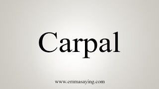 How To Say Carpal [upl. by Georgianna244]