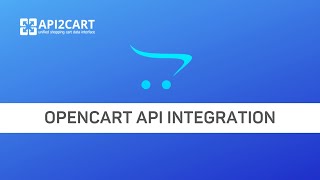 OpenCart API Integration The Process of Its Development  API2Cart [upl. by Kehoe]