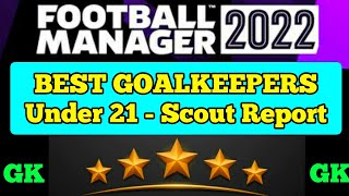 Football Manager 2022 Best Goalkeeper Under 21 with scout report  FM22 GK wonderkids [upl. by Retsek133]