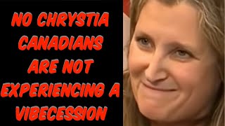 Chrystia Freeland Delusional Thoughts Of What Canadians Are Economically Feeling [upl. by Bremer924]