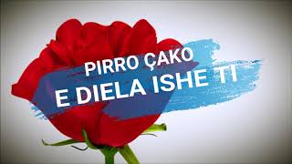 PIRRO ÇAKO  E DIELA ISHE TI  Lyrics [upl. by Nelo529]