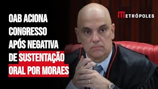 OAB aciona Congresso após negativa de sustentação oral por Moraes [upl. by Doraj251]