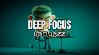 DEEP FOCUS  LOFI JAZZ FOR STUDYING  4 HOURS [upl. by Brieta]