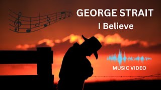 Beautiful Song George Strait i believe Music Video [upl. by Atteragram]