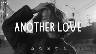 Another Love 💔 I Lost Myself Trying to Keep You 🥹 Sad Songs Playlist For Broken Hearts [upl. by Dwain]