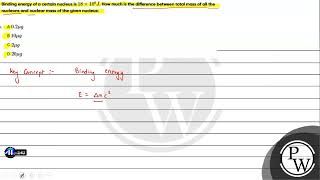 Binding energy of a certain nucleus is \18 \times 108 J\ How much is the difference between [upl. by Weide]