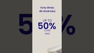 Forty Winks 40 Hour Sale [upl. by Afton]