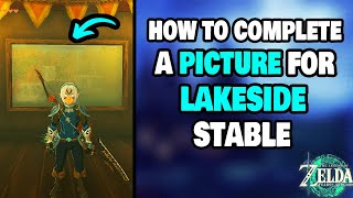 How To Complete A Picture For Lakeside Stable in Zelda Tears of The Kingdom STEPBYSTEP [upl. by Aivle707]