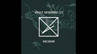 Decoder  Vault Sessions 220 [upl. by Nebur]