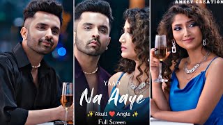 Akull  Yaad Na Aaye Song Full Screen WhatsApp Status  Angel Rai  Yaad Na Aaye 4K WhatsApp Status [upl. by Margarida]