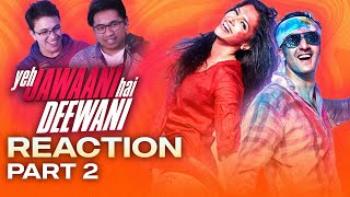 Ep 132  Yeh Jawaani Hai Deewani Reaction Part 2 [upl. by Kumar]