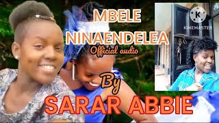 MBELE NINAENDELEA BY SARAR ABBIE [upl. by Birkle]