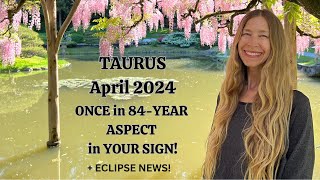 Taurus April 2024 ONCE in 84YEAR ASPECT in YOUR SIGN  ECLIPSE Astrology Horoscope [upl. by Dorcia]