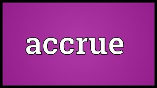 Accrue Meaning [upl. by Hardi]