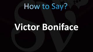 How to Pronounce Victor Boniface CORRECTLY [upl. by Lebna]