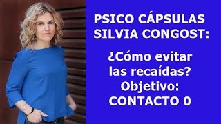 Psico Cápsulas con Silvia Congost ¿Cómo evitar las recaídas Objetivo contacto 0 [upl. by Llemor443]