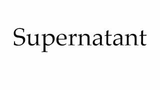 How to Pronounce Supernatant [upl. by Elicul761]