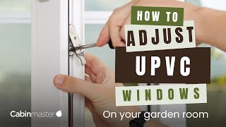 How To Adjust UPVC Windows on Your Garden Room [upl. by Nauj]