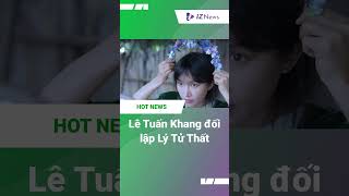 Lê Tuấn Khang đối lập Lý Tử Thất [upl. by Cayla]