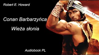 Robert E Howard  Conan barbarzyńca  Wieża Słonia  audiobook PL [upl. by Kantos]