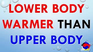 Keep Lower Body Warmer Than Upper Body [upl. by Renard599]