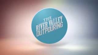 The River Valley Outpouring [upl. by Spalding]