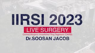 Dr Soosan Jacob  Corneal Allogenic Intrastromal Ring Segments CAIRS  IIRSI 2023 Live Surgery [upl. by Trace]