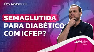 STEPHFPEF DM Semaglutida para diabético com ICFEP [upl. by Vanni]