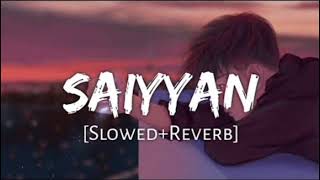 Saiyyan  Slowed  Reverb  Version Song  Use Earphone [upl. by Munn700]