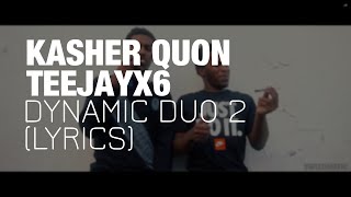 Teejayx6 amp Kasher Quon  Dynamic Duo 2 Lyrics [upl. by Adnot]