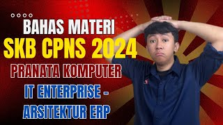 PART 5 BAHAS MATERI SKB CPNS 2024  PRANATA KOMPUTER  IT ENTERPRISE  ERP ARCHITECTURE [upl. by Karon]