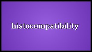 Histocompatibility Meaning [upl. by Einallem]