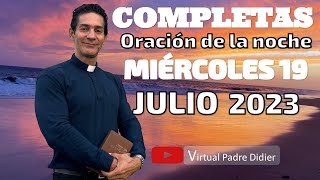 Completas de hoy Miércoles 19 Julio 2023 Oración de la noche Padre Didier [upl. by Fannie]