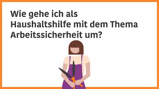 Wie gehe ich als Haushaltshilfe mit dem Thema Arbeitssicherheit um [upl. by Imac179]