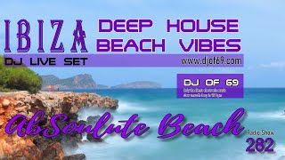 2️⃣8️⃣2️⃣ Ibiza DeepHouse amp Beach Vibes September 2024  Live DJ Set by DJ of 69 🔝 AbSoulute Beach [upl. by Neelyhtak]