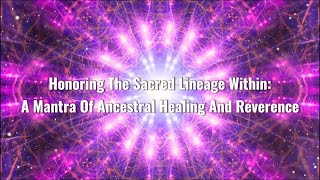 Honoring the Sacred Lineage Within A Mantra of Ancestral Healing and Reverence [upl. by Maunsell]