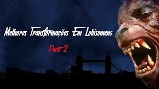 Melhores Transformações Em Lobisomens  Parte 2 [upl. by Ryann]