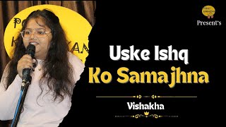 Uske Ishq ko Samajhna  Vishakha  Poem amp Kahaniyan  Open Mic Indore [upl. by Acsecnarf]