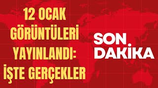 12 Ocak görüntüleri yayınlandı İşte gerçekler [upl. by Bove174]