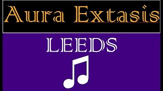 Aura extasis  Leeds official lyrics [upl. by Trevlac437]