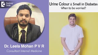 URINE COLOUR AND SMELL IN DIABETES When to be worried  Dr Leela Mohan P V R  Doctors Circle [upl. by Asaret175]