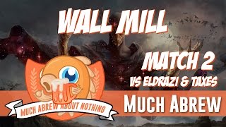 Much Abrew Wall Mill vs Eldrazi amp Taxes Match 2 [upl. by Ahsilem381]