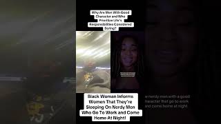 Black Woman Says Men With Good Character Who Go To Work and Come Home Are Slept On Are They Boring [upl. by Verene]