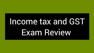 Income Tax and GST Exam Review [upl. by Beckie149]