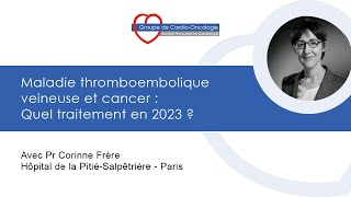 Maladie thromboembolique veineuse et cancer  Quel traitement en 2023   GCO [upl. by Filberto]