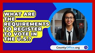 What Are the Requirements to Register to Vote in the US  CountyOfficeorg [upl. by Antsirhc557]