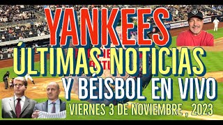 YANKEES ÚLTIMAS NOTICIAS Y BÉISBOL EN VIVO VIERNES 3 DE NOVIEMBRE 2023 [upl. by Anerb415]