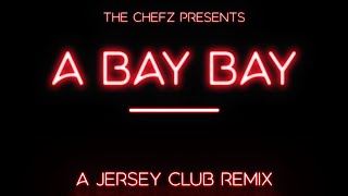 THE CHEFZ  A BAY BAY A Jersey Club Remix [upl. by Aihsena470]