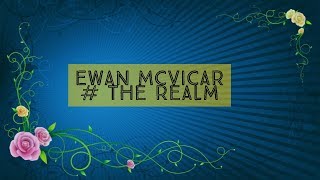 Ewan McVicar  The Realm ★ [upl. by Kerwinn429]