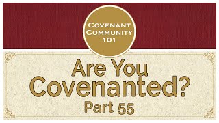 Covenant Community 101  Are You Covenanted  Part 55 [upl. by Htiffirg]